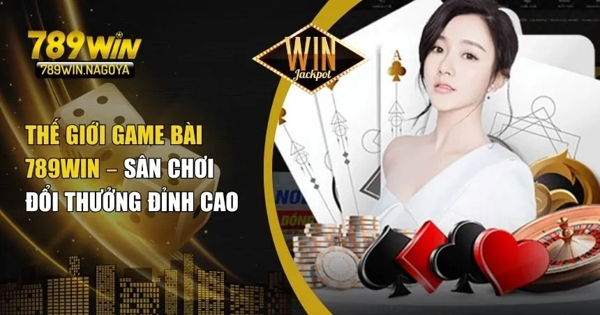 Game Bài 789win – Thiên Đường Giải Trí Uy Tín, Hấp Dẫn Hàng Đầu