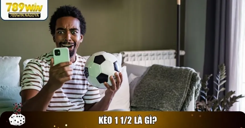 Khái niệm chung về kèo 1 1/2