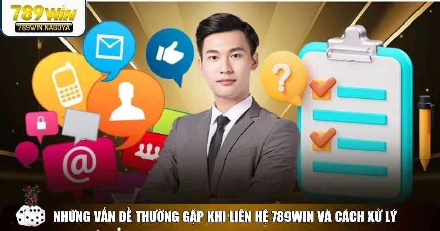 Các tình huống phổ biến cần liên hệ 789win